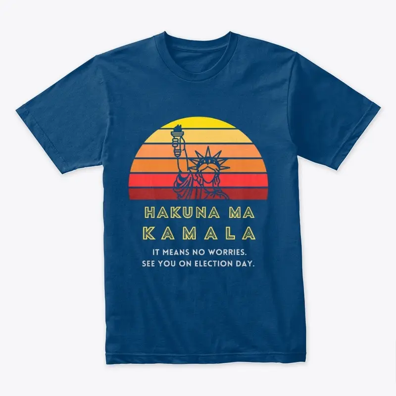 Hakuna MaKamala Liberty Premium Tee